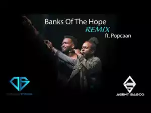 Agent Sasco - "Banks Of The Hope Remix" Feat. Popcaan (Audio)